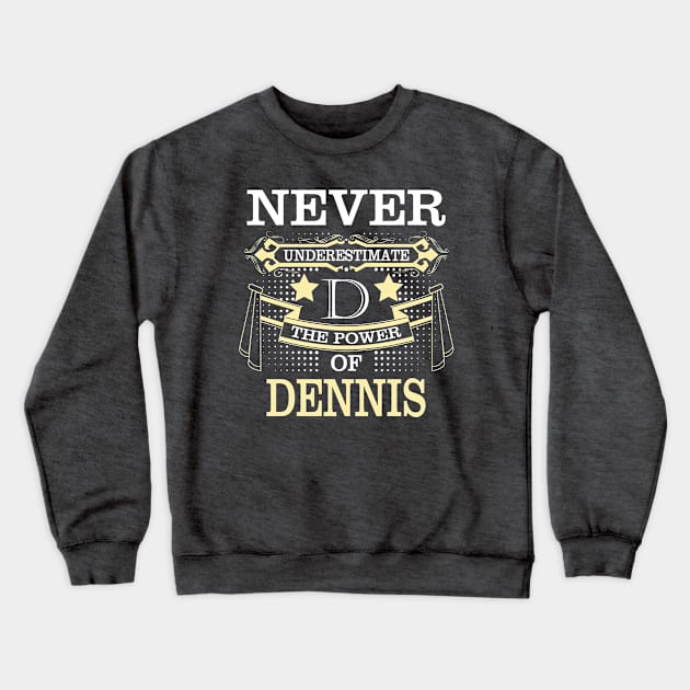 Dennis name shirt -  Never Underestimate Power Dennis Crewneck Sweatshirt by HayleyKylee